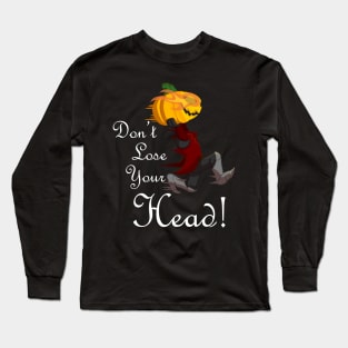 Don't Lose Your Head! Long Sleeve T-Shirt